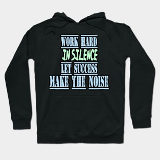 work hard in silence let success make the noise Hoodie